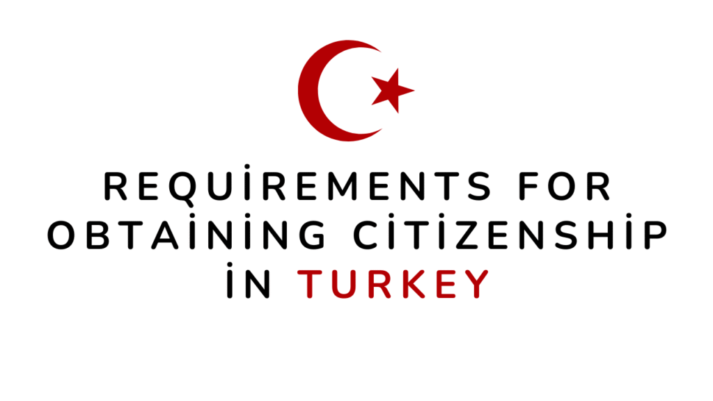 Requirements-For-Obtaining-Citizenship-in-Turkey