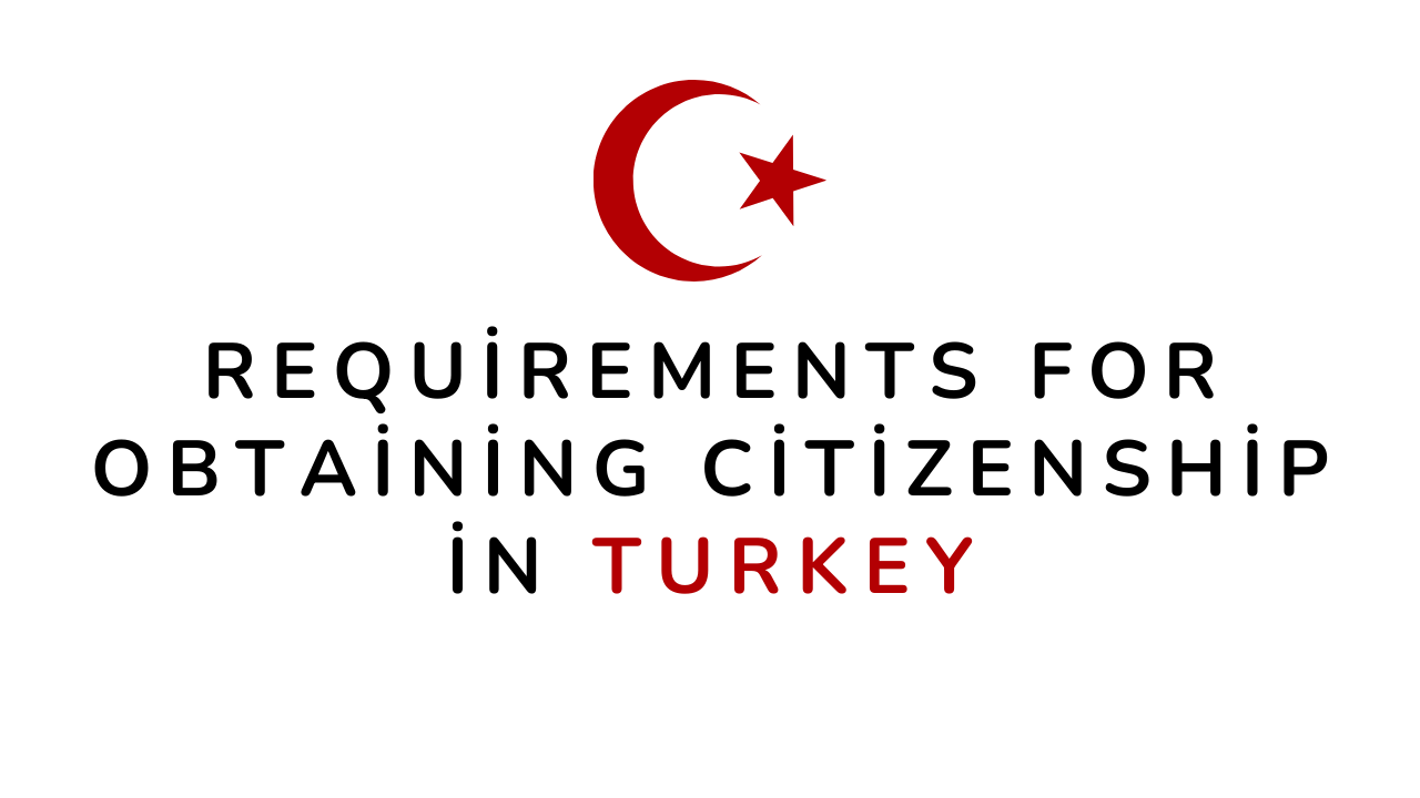Requirements-For-Obtaining-Citizenship-in-Turkey